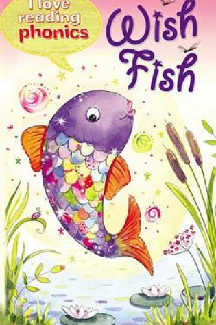 Cover of I Love Reading Phonics Level 2: Wish Fish