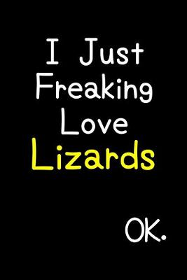 Book cover for I Just Freaking Love Lizards Ok.