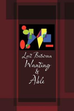 Cover of Lost Between Wanting and Able