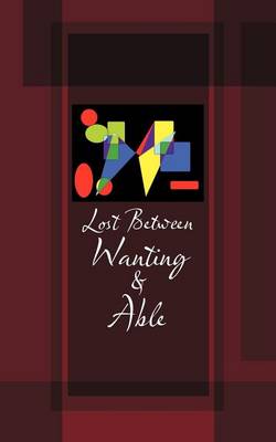 Cover of Lost Between Wanting and Able