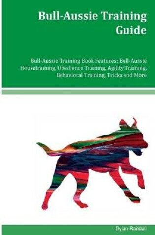 Cover of Bull-Aussie Training Guide Bull-Aussie Training Book Features