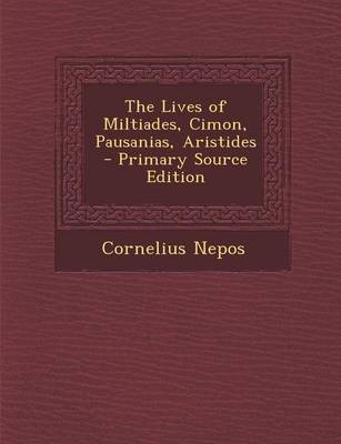 Book cover for The Lives of Miltiades, Cimon, Pausanias, Aristides - Primary Source Edition