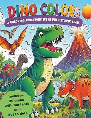 Book cover for DINO COLORS A Coloring Adventure set in Prehistoric Times