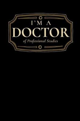 Book cover for I'm a Doctor of Professional Studies