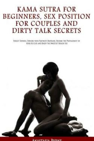 Cover of Kama Sutra for Beginners, Sex Position for Couples and Dirty Talk Secrets