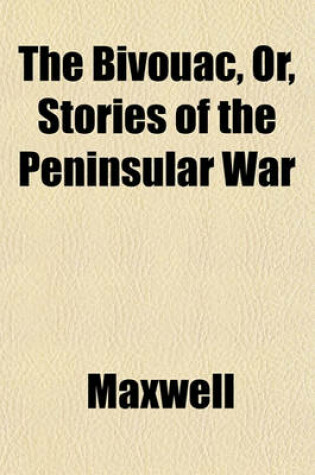 Cover of The Bivouac, Or, Stories of the Peninsular War