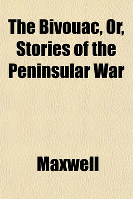 Book cover for The Bivouac, Or, Stories of the Peninsular War