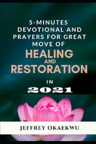 Cover of 5- Minutes Devotional and Prayers for Great Move of Healing and Restoration in 2021