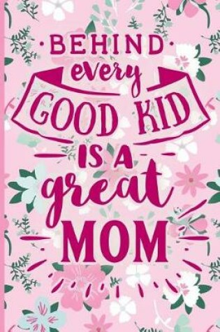 Cover of Behind Every Good Kid Is a Great Mom