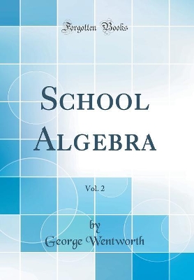 Book cover for School Algebra, Vol. 2 (Classic Reprint)