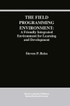 Book cover for The Field Programming Environment: A Friendly Integrated Environment for Learning and Development