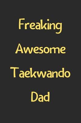 Book cover for Freaking Awesome Taekwando Dad