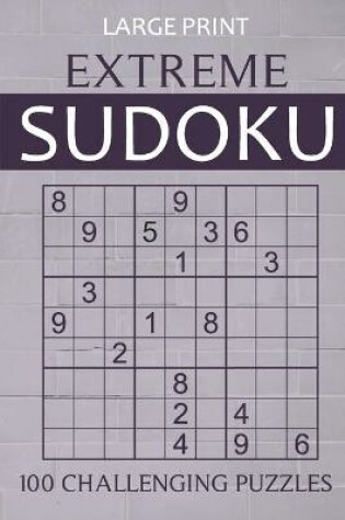 Cover of Large Print Extreme Sudoku - 100 Challenging Puzzles