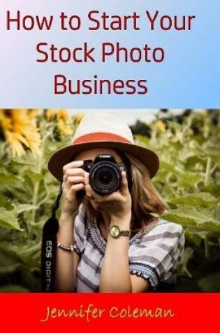 Cover of How to Start Your Stock Photo Business