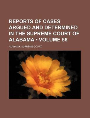 Book cover for Reports of Cases Argued and Determined in the Supreme Court of Alabama (Volume 56)