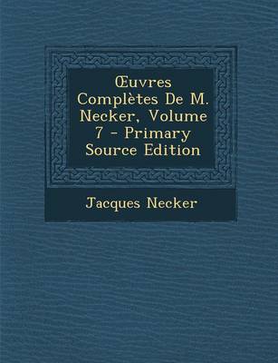 Book cover for Uvres Completes de M. Necker, Volume 7 - Primary Source Edition