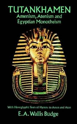 Book cover for Tutankhamen: Amenism, Atenism and Egyptian Monotheism/with Hieroglyphic Texts of Hymns to Amen and Aten
