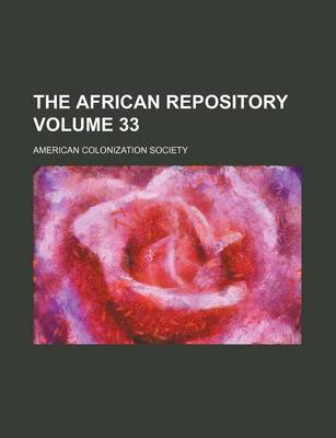 Book cover for The African Repository Volume 33