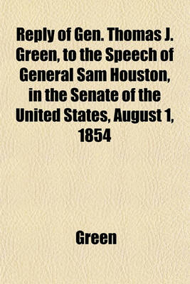 Book cover for Reply of Gen. Thomas J. Green, to the Speech of General Sam Houston, in the Senate of the United States, August 1, 1854