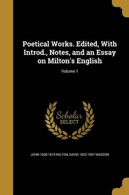 Book cover for Poetical Works. Edited, with Introd., Notes, and an Essay on Milton's English; Volume 1
