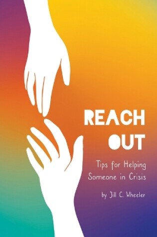 Cover of Reach Out: Tips for Helping Someone in Crisis