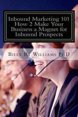 Book cover for Inbound Marketing 101 How 2 Make Your Business a Magnet for Inbound Prospects