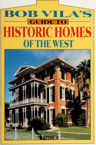 Cover of Bob Vila's Guide to Historic Homes of the West