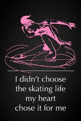 Book cover for I Didn't Choose the Skating Life, My Heart Chose It for Me