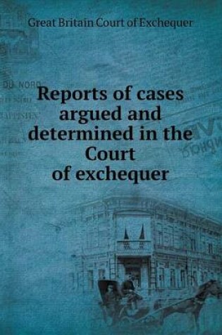 Cover of Reports of cases argued and determined in the Court of exchequer