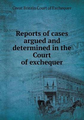 Book cover for Reports of cases argued and determined in the Court of exchequer