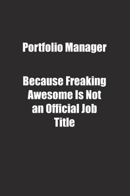 Book cover for Portfolio Manager Because Freaking Awesome Is Not an Official Job Title.