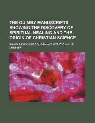 Book cover for The Quimby Manuscripts, Showing the Discovery of Spiritual Healing and the Origin of Christian Science