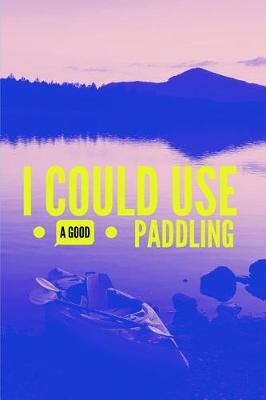 Book cover for I Could Use a Good Paddling