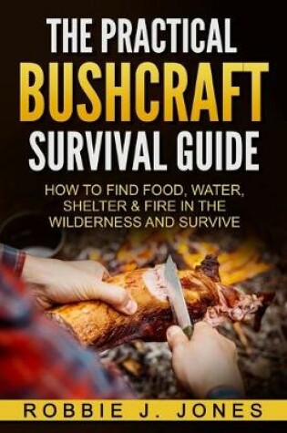 Cover of The Practical Bushcraft Survival Guide