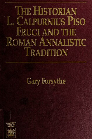 Cover of The Historian L. Calpurnius Piso Frugi and the Roman Annalistic Tradition