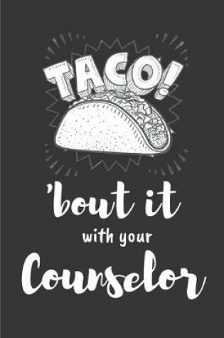 Cover of Taco! 'bout it with your counselor