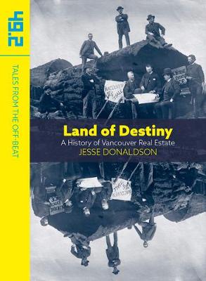 Book cover for Land of Destiny: A History of Vancouver Real Estate