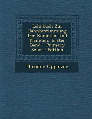 Book cover for Lehrbuch Zur Bahnbestimmung Der Kometen Und Planeten, Erster Band