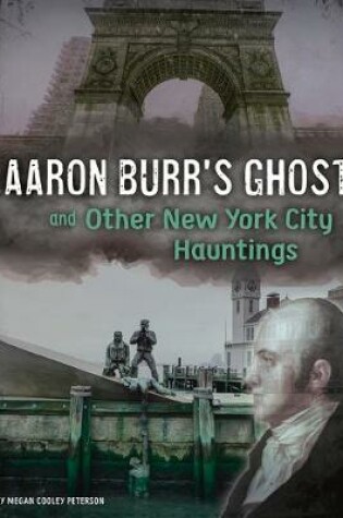 Cover of Aaron Burr's Ghost and Other New York City Hauntings