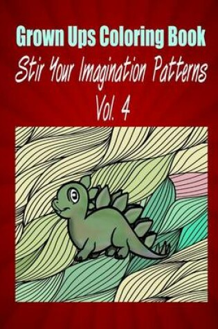 Cover of Grown Ups Coloring Book Stir Your Imaigination Patterns Vol. 4 Mandalas