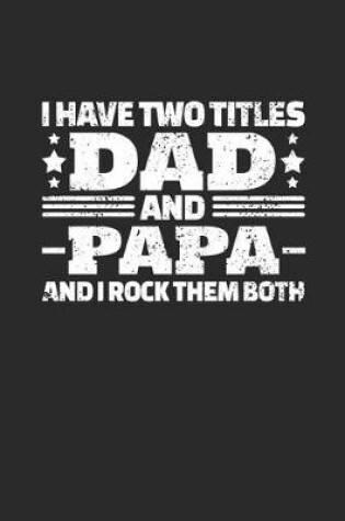 Cover of I Have Two Titles Dad and Papa And I Rock Them Both