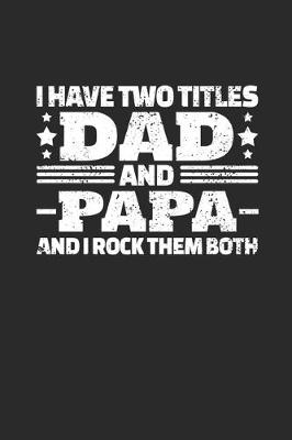 Book cover for I Have Two Titles Dad and Papa And I Rock Them Both