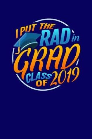 Cover of I Put the Rad in Grad Class of 2019