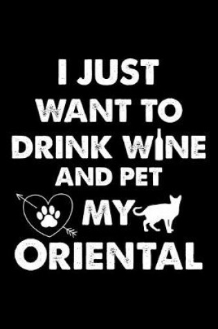 Cover of I Just Want To Drink Wine And Pet My Oriental