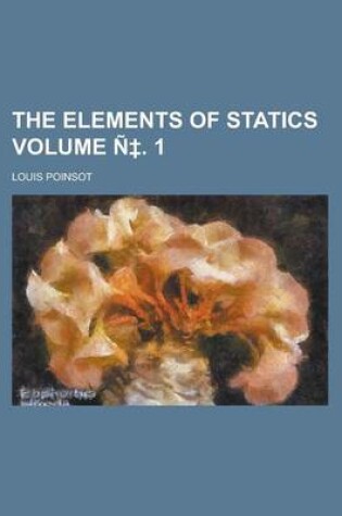 Cover of The Elements of Statics Volume N . 1