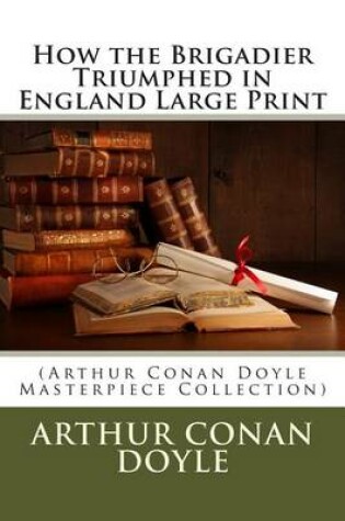 Cover of How the Brigadier Triumphed in England Large Print