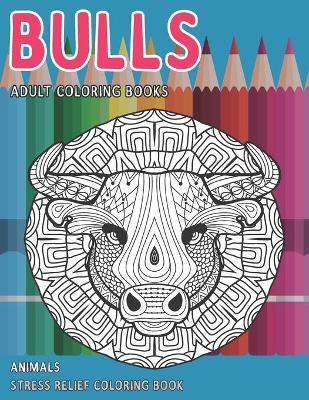 Cover of Adult Coloring Books Animals - Stress Relief Coloring Book - Bulls