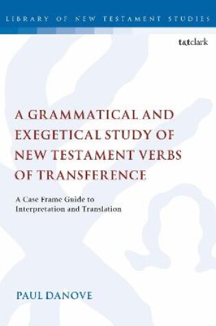 Cover of A Grammatical and Exegetical Study of New Testament Verbs of Transference