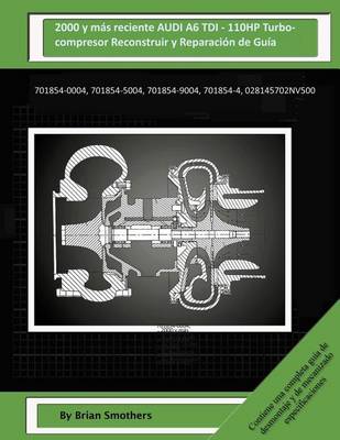 Book cover for 2000 y mas reciente AUDI A6 TDI - 110HP Turbocompresor Reconstruir y Reparacion de Guia