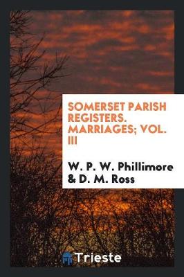 Book cover for Somerset Parish Registers. Marriages; Vol. III